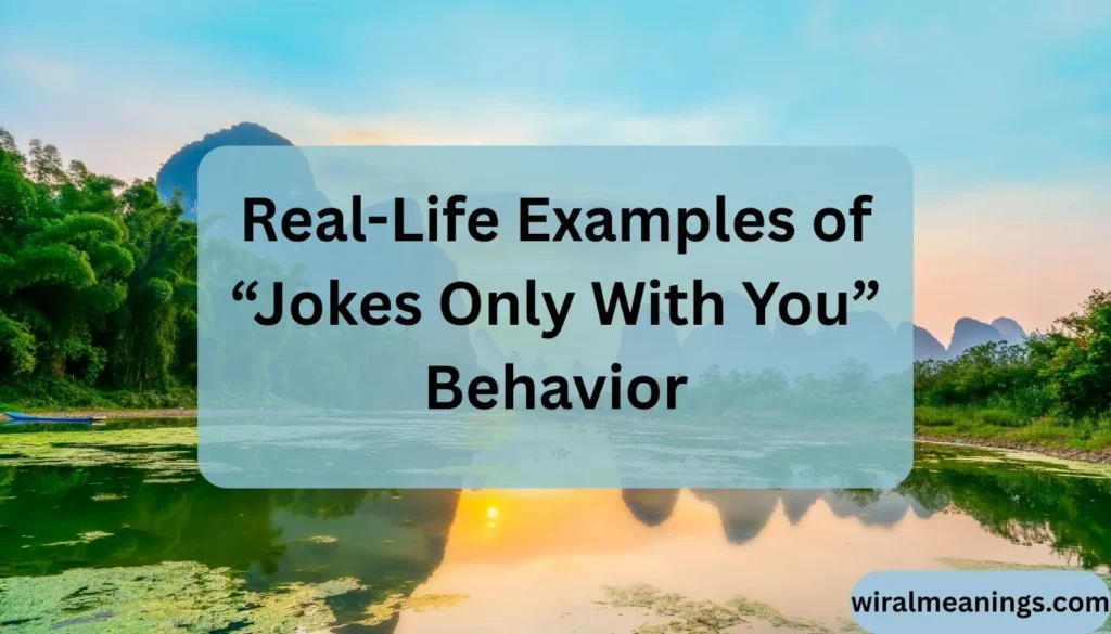 What Does It Mean When Someone Jokes Only With You