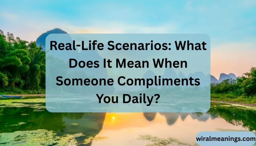 What Does It Mean When Someone Compliments You Daily