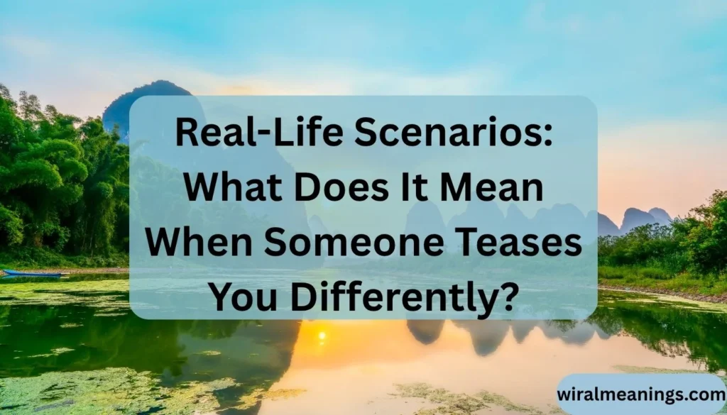 What Does It Mean When Someone Teases You Differently