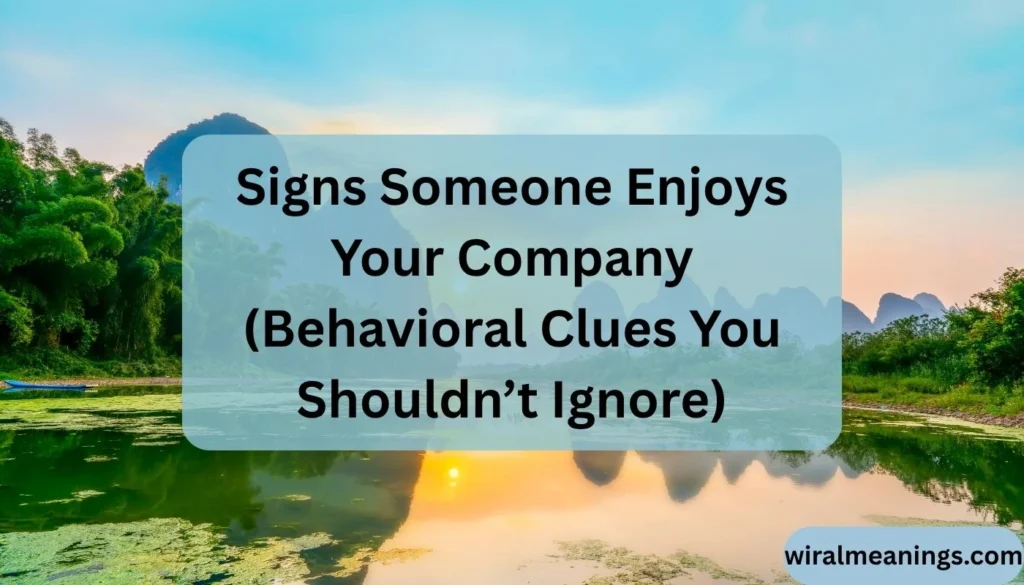 What Does It Mean When Someone Enjoys Your Company