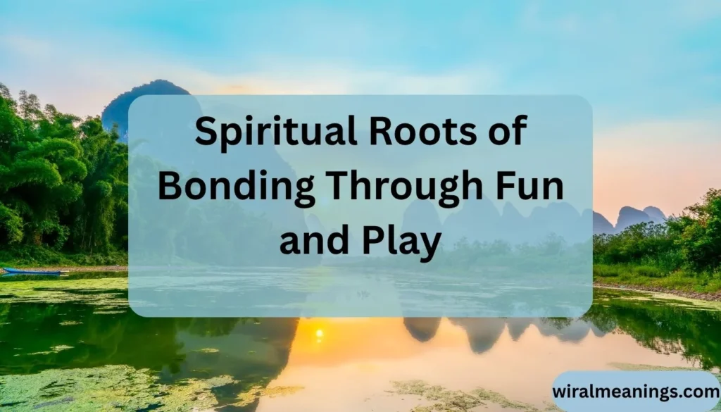 Spiritual Meaning of Bonding Through Fun