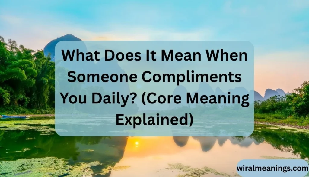 What Does It Mean When Someone Compliments You Daily