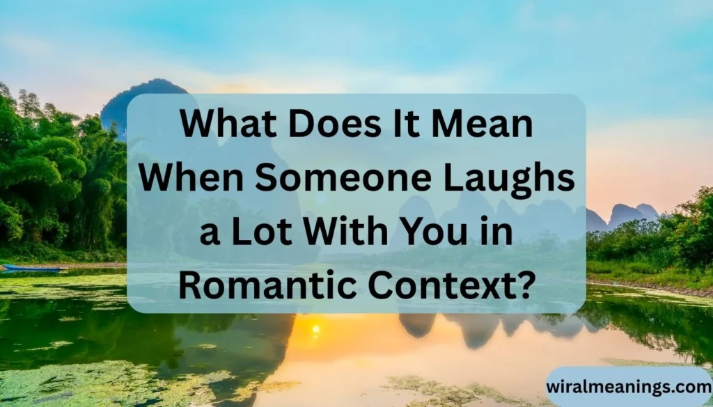 What Does It Mean When Someone Laughs a Lot With You