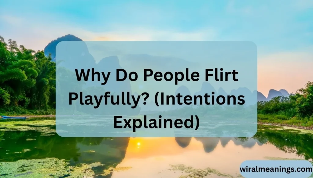 What Does It Mean When Someone Flirts Playfully