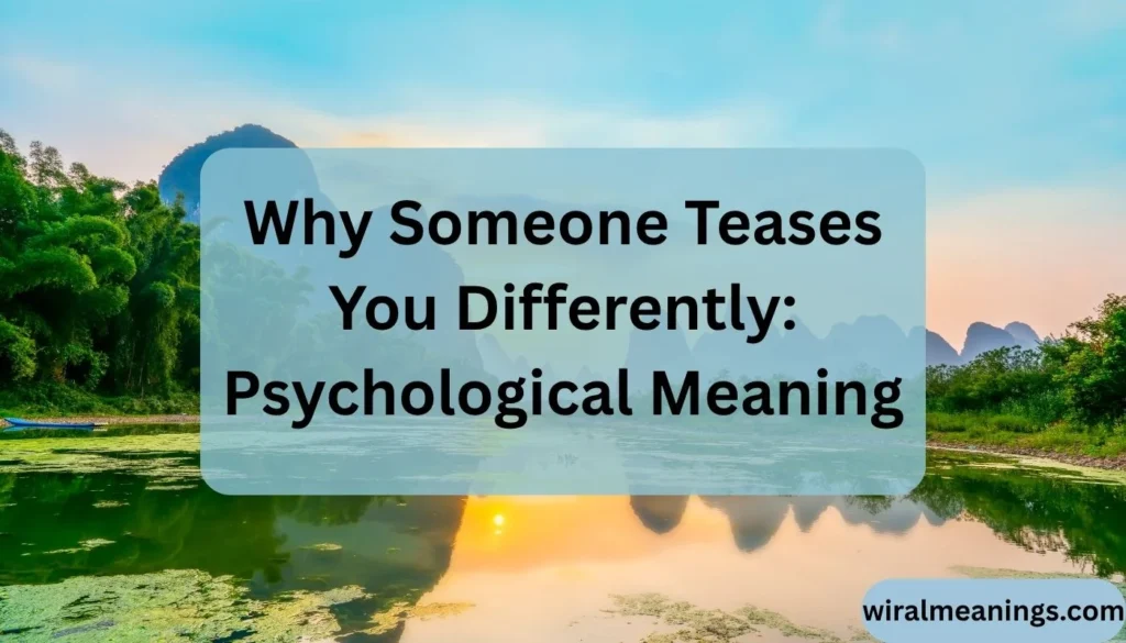 What Does It Mean When Someone Teases You Differently