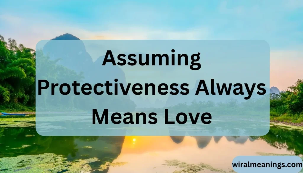 Assuming Protectiveness Always Means Love