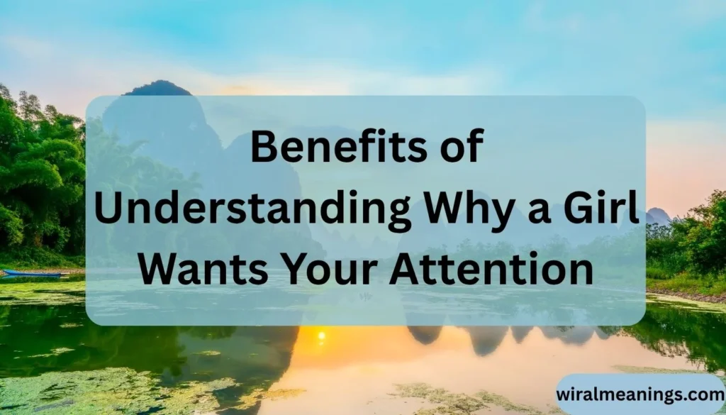 Benefits of Understanding Why a Girl Wants Your Attention