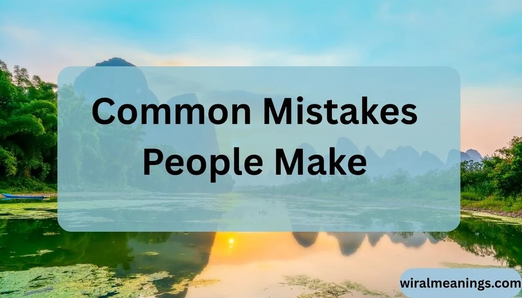 Common Mistakes People Make