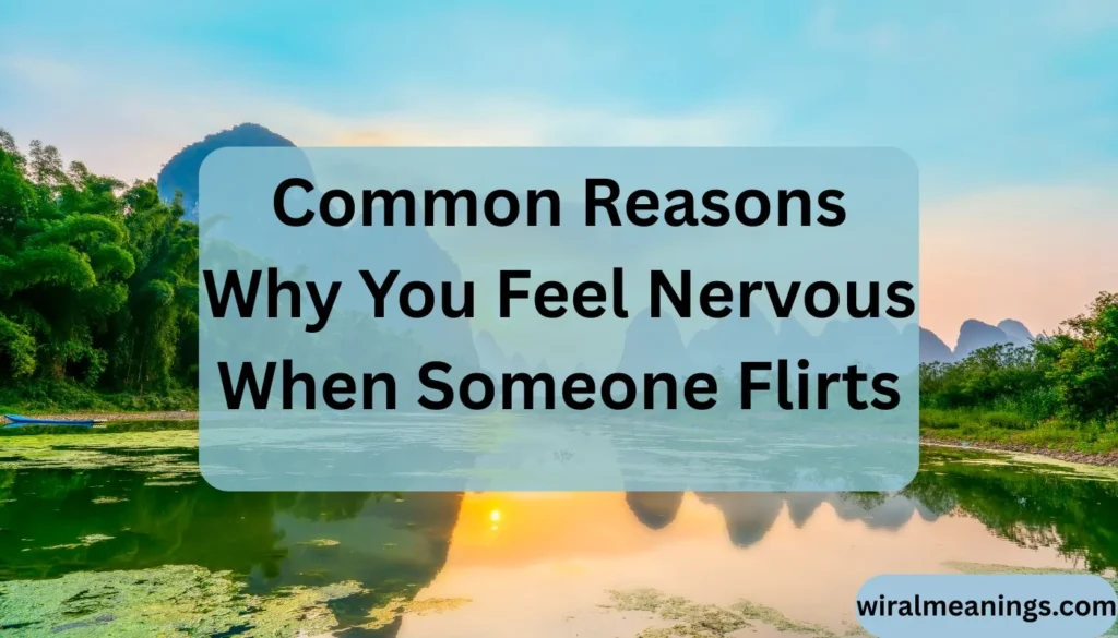 Why Do I Feel Nervous When Someone Flirts