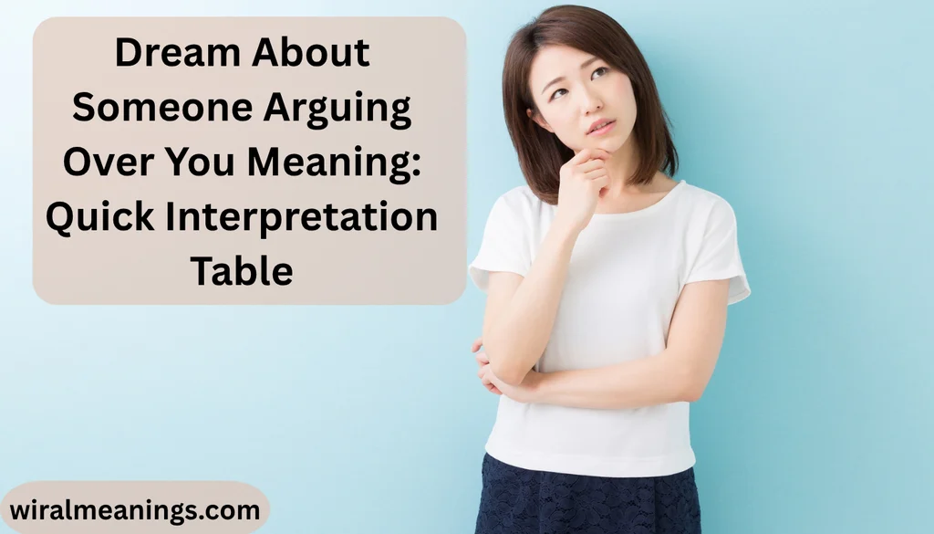 Dream About Someone Arguing Over You Meaning: Quick Interpretation Table
