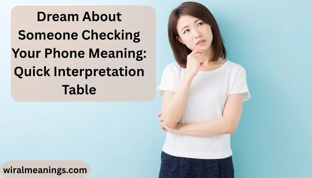 Dream About Someone Checking Your Phone Meaning: Quick Interpretation Table