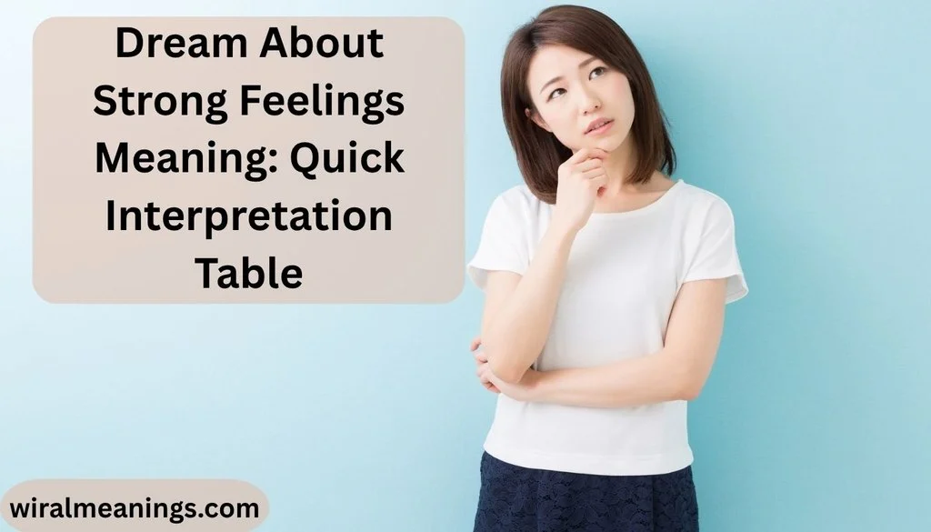 Dream About Strong Feelings Meaning: Quick Interpretation Table