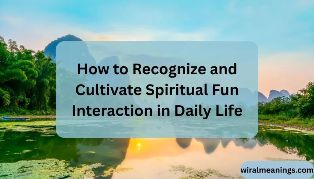 Spiritual Meaning of Fun Interaction
