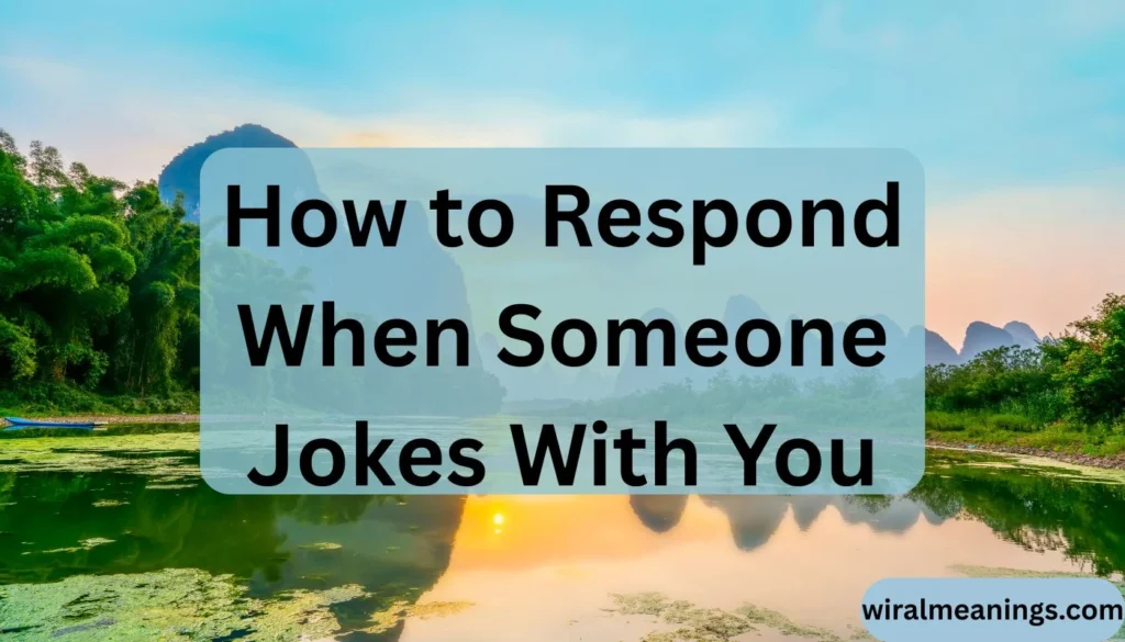 Why Do I Feel Special When Someone Jokes With Me
