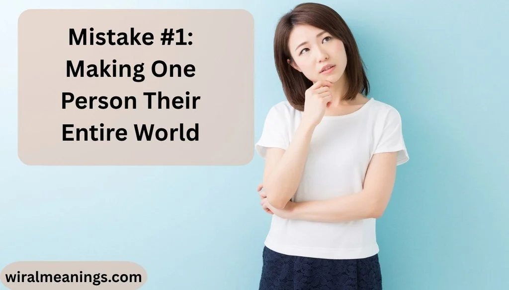 <!-- wp:image {"id":2964,"sizeSlug":"large","linkDestination":"none"} -->
<figure class="wp-block-image size-large"><img src="https://wiralmeanings.com/wp-content/uploads/2026/06/mistake-making-one-person-their-entire-world-1-1024x585.webp" alt="mistake-making-one-persMistake #1: Making One Person Their Entire Worldon-their-entire-world" class="wp-image-2964"/></figure>
<!-- /wp:image -->
