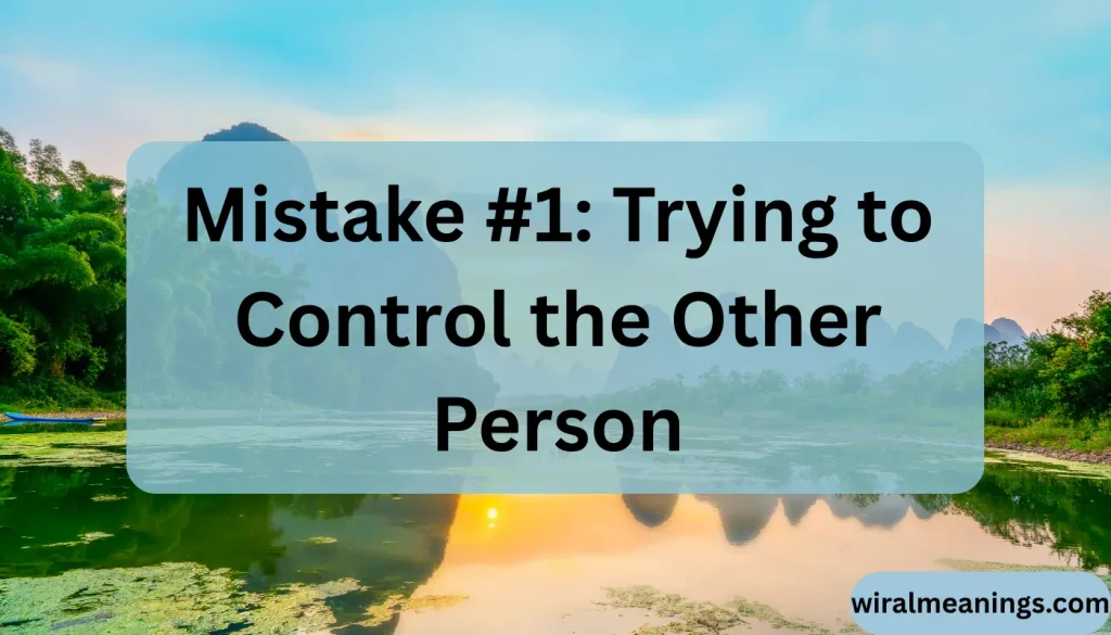 Mistake #1: Trying to Control the Other Person