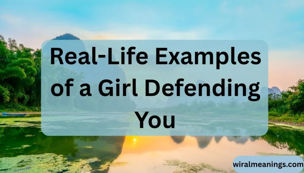 Real-Life Examples of a Girl Defending You