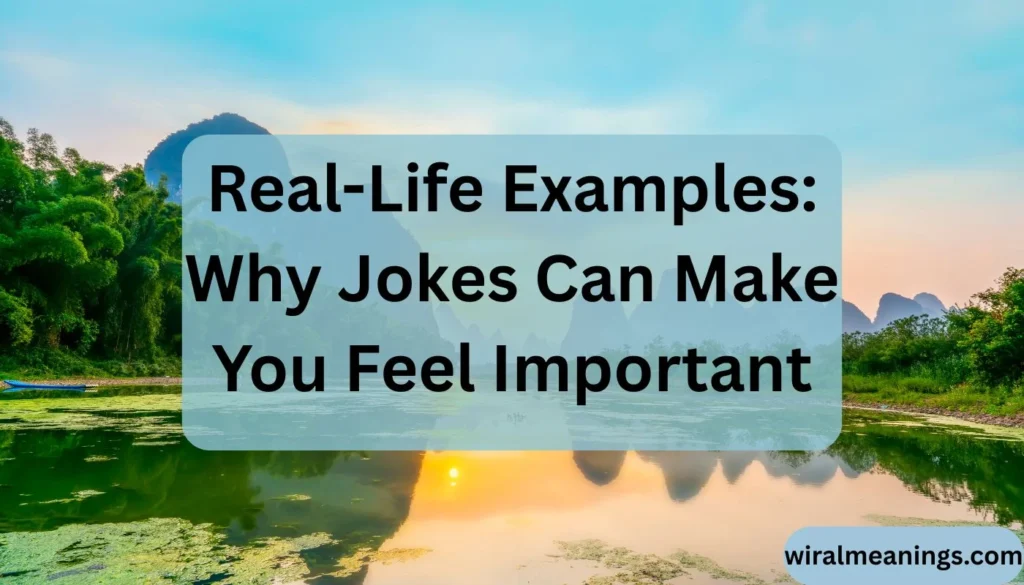Why Do I Feel Special When Someone Jokes With Me