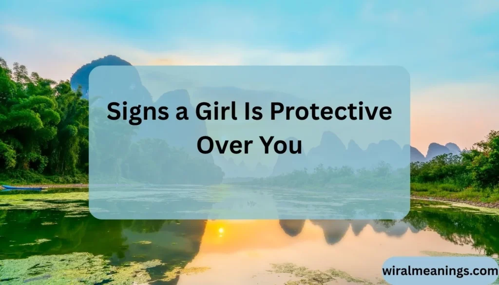 What Does It Mean When a Girl Gets Protective Over You