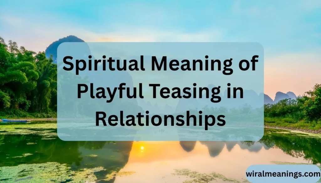 Spiritual Meaning of Playful Teasing