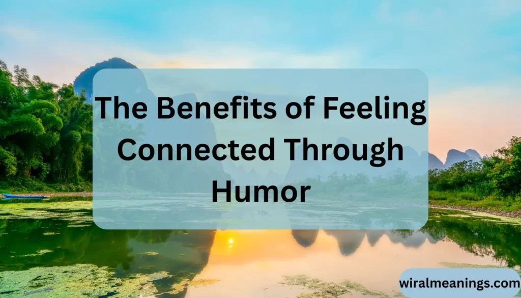 Why Do I Feel Connected Through Humor