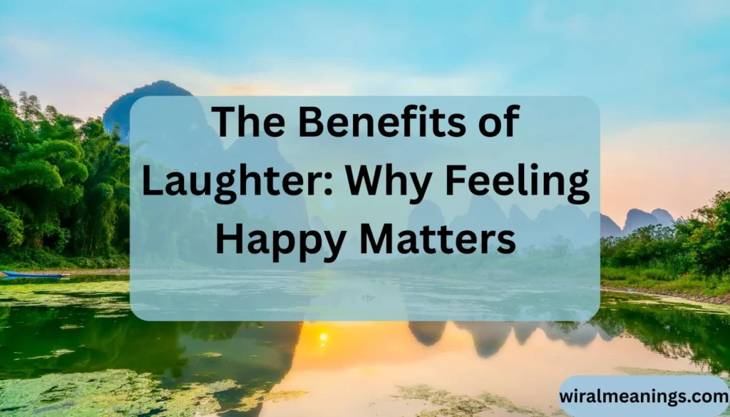 Why Do I Feel Happy When Someone Makes Me Laugh