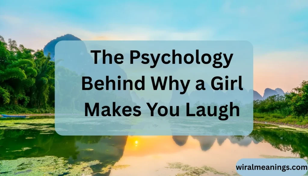 Why Does a Girl Make You Laugh