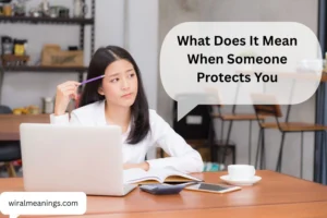 What Does It Mean When Someone Protects You