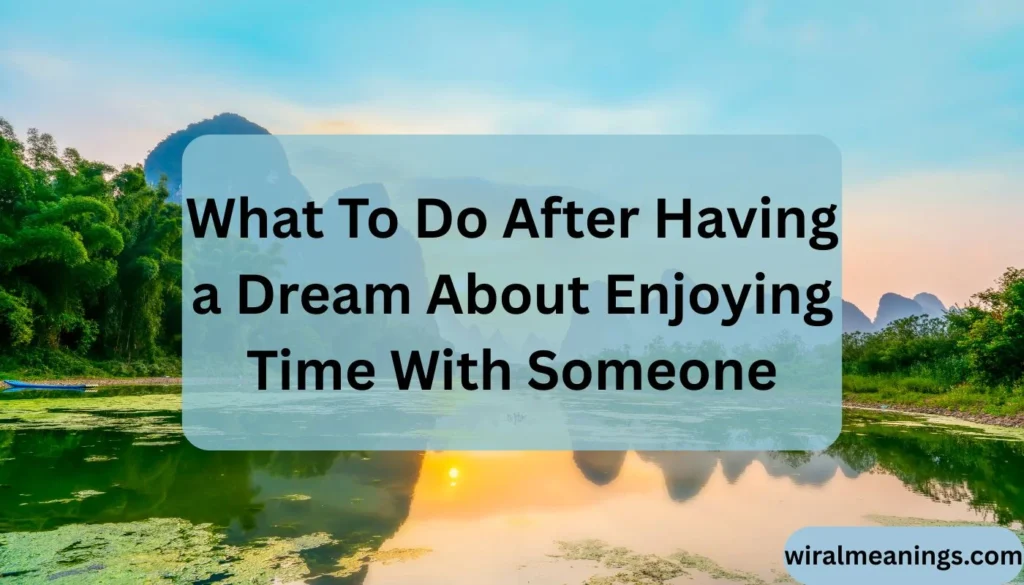 Dream About Enjoying Time With Someone Meaning