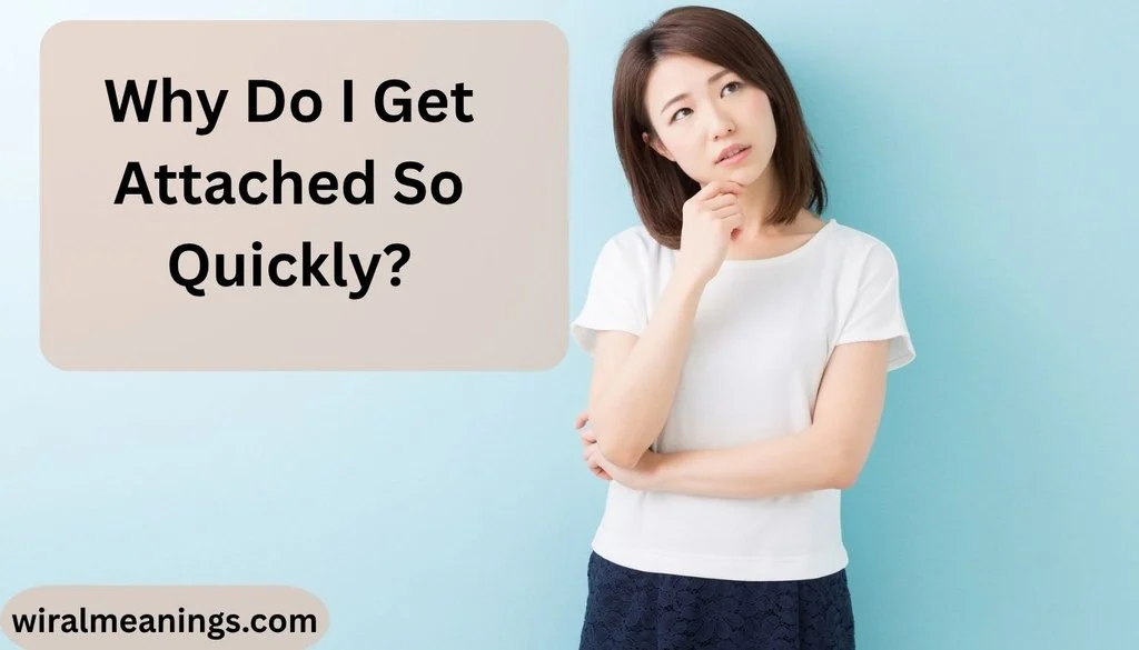<!-- wp:image {"id":2966,"sizeSlug":"large","linkDestination":"none"} -->
<figure class="wp-block-image size-large"><img src="https://wiralmeanings.com/wp-content/uploads/2026/06/why-do-i-get-attached-so-quickly-1024x585.webp" alt="" class="wp-image-2966"/></figure>
<!-- /wp:image -->