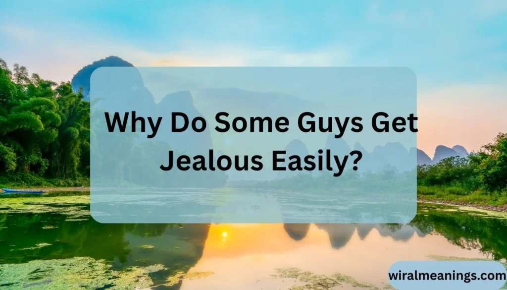 What Does It Mean When a Guy Gets Jealous Easily