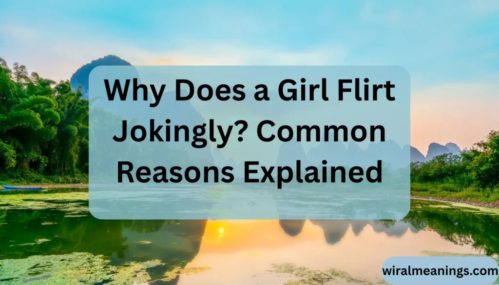 Why Does a Girl Flirt Jokingly
