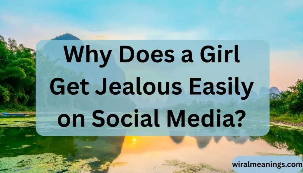 Why Does a Girl Get Jealous Easily on Social Media