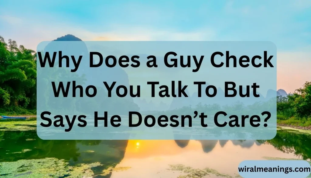 Why Does a Guy Check Who You Talk To But Says He Doesn’t Care