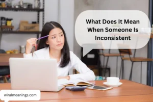 What Does It Mean When Someone Is Inconsistent