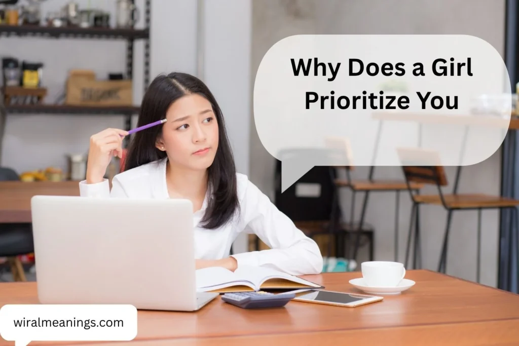 Why Does a Girl Prioritize You? 15 Genuine Signs She Truly Values You
