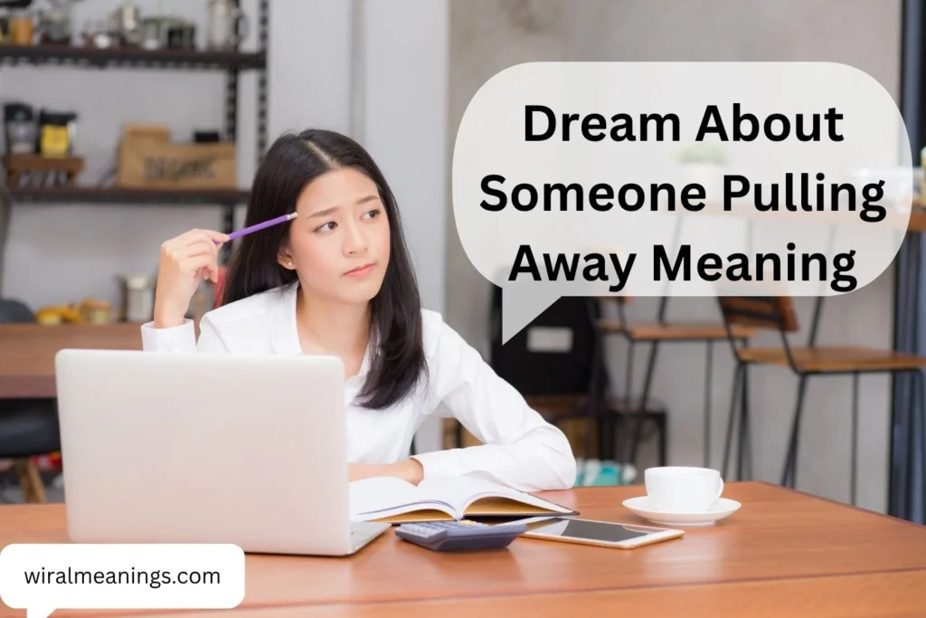 Dream About Someone Pulling Away Meaning