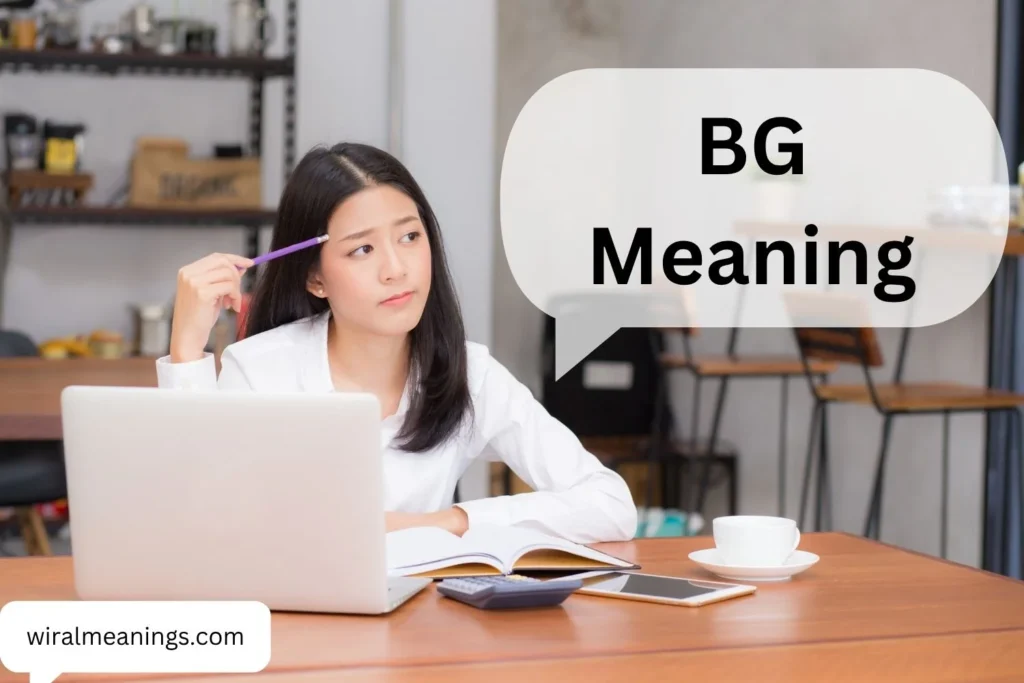 BG Meaning: The Hidden Meaning Behind “BG” Everyone Is Using Online