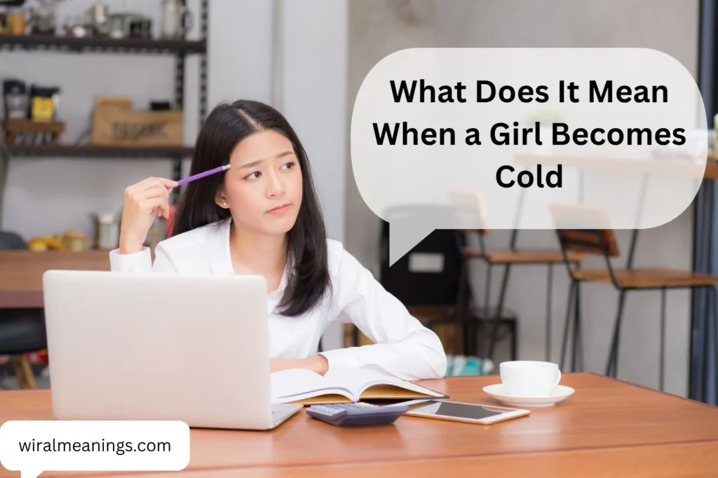 What Does It Mean When a Girl Becomes Cold? 11 Reasons Her Behavior Suddenly Changed
