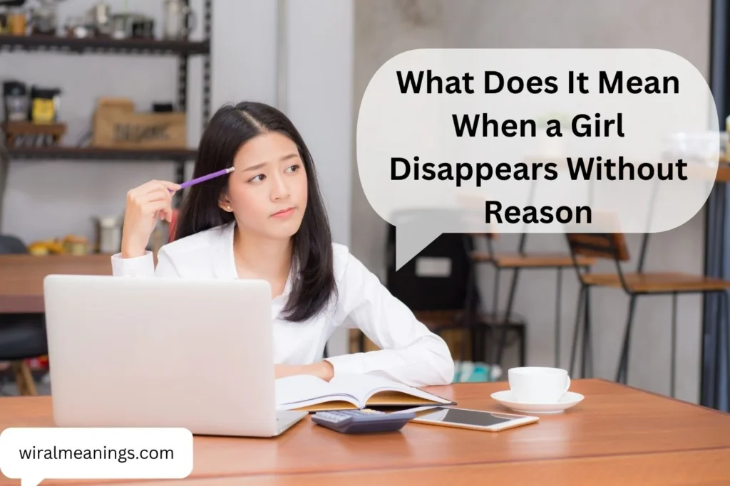 What Does It Mean When a Girl Disappears Without Reason? 11 Possible Meanings You Should Know