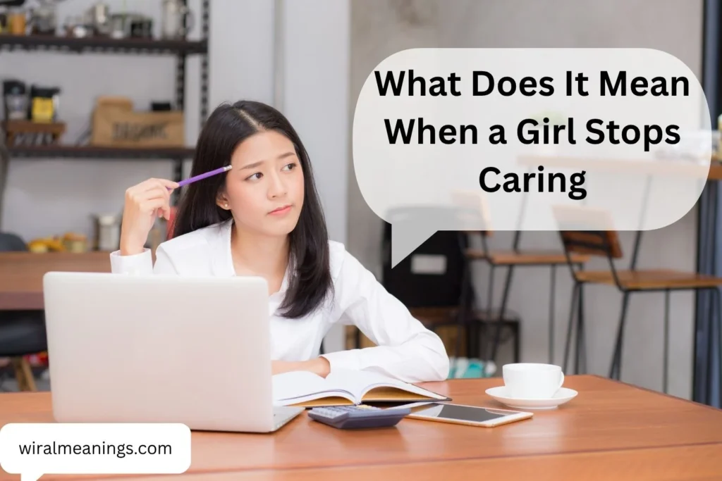 What Does It Mean When a Girl Stops Caring? 11 Signs Her Feelings May Have Changed