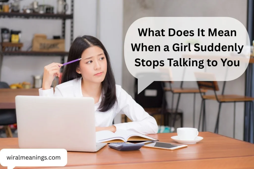 What Does It Mean When a Girl Suddenly Stops Talking to You? 11 Possible Reasons
