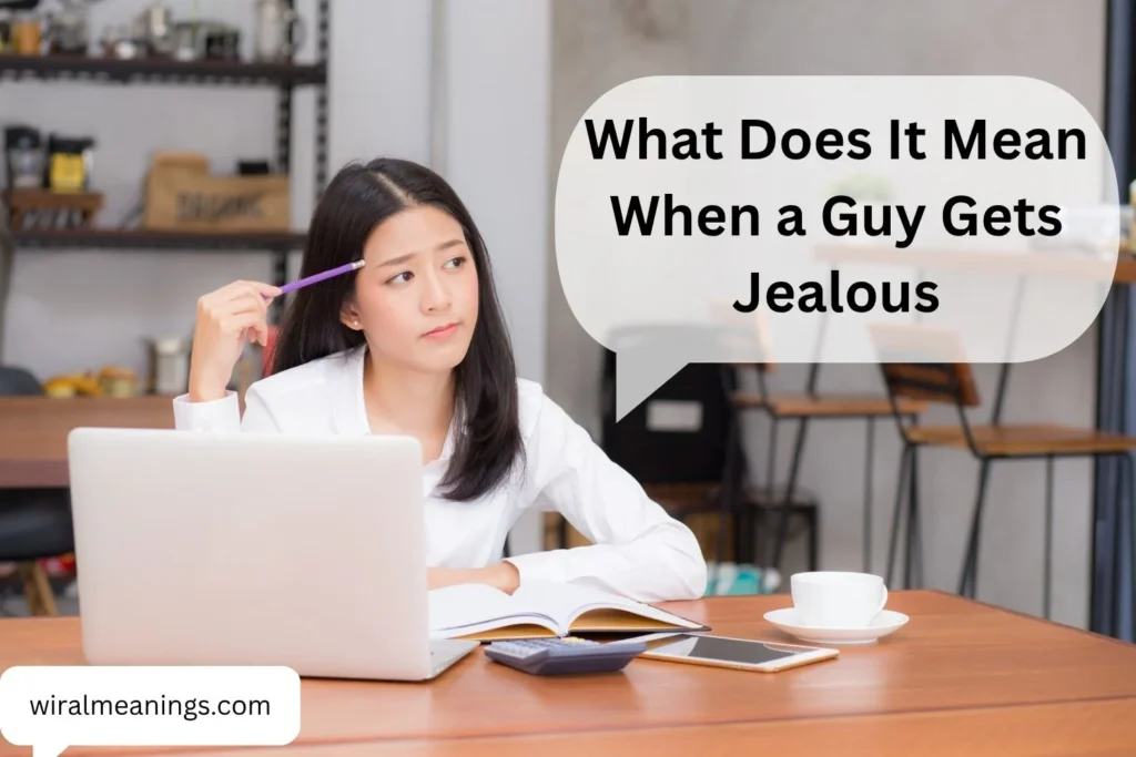 What Does It Mean When a Guy Gets Jealous? 10 Signs, Reasons, and What It Really Means