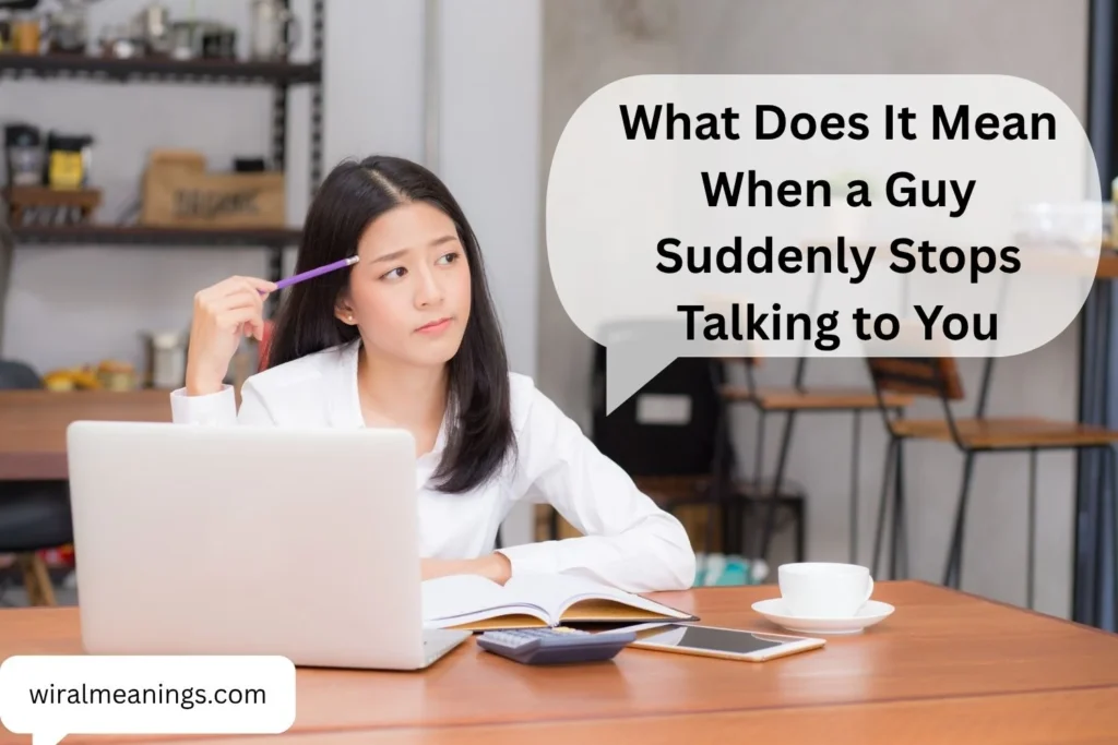 What Does It Mean When a Guy Suddenly Stops Talking to You? 13 Real Reasons Behind the Silence