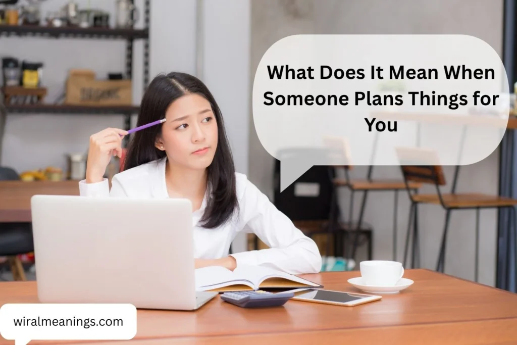 What Does It Mean When Someone Plans Things for You? The Hidden Meaning Behind Their Thoughtfulness