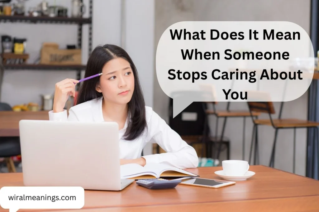 What Does It Mean When Someone Stops Caring About You? 9 Signs and What to Do