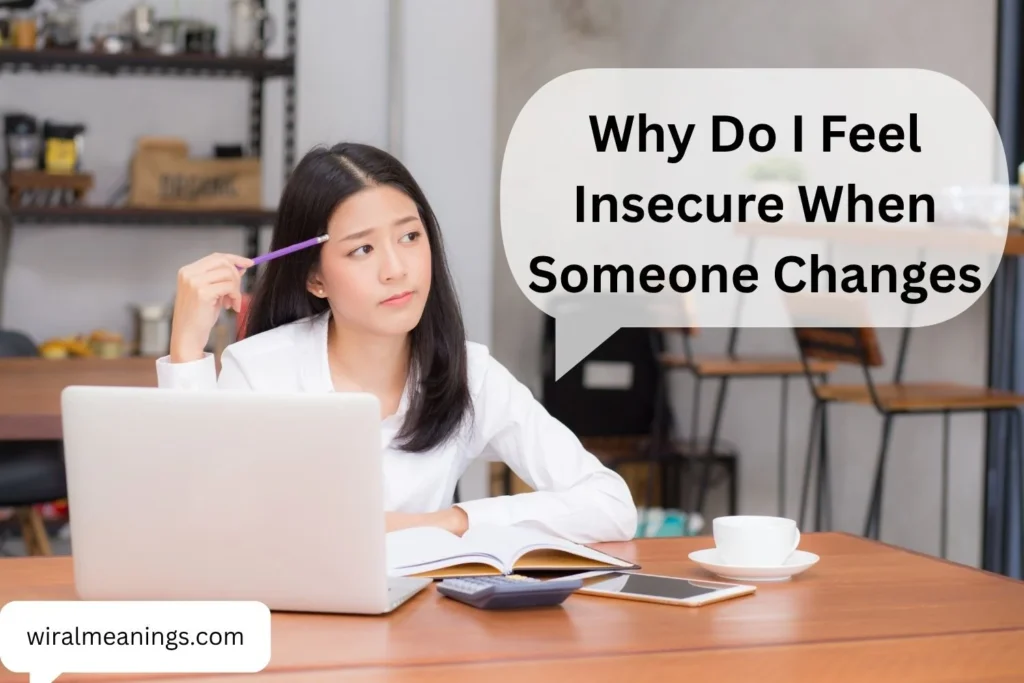 Why Do I Feel Insecure When Someone Changes