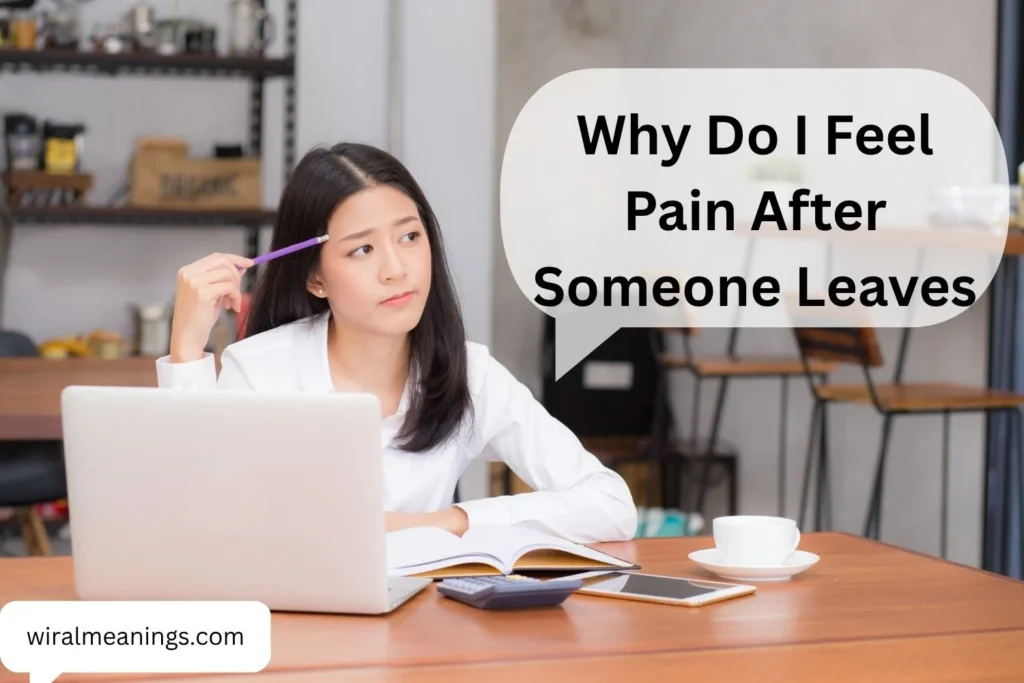 Why Do I Feel Pain After Someone Leaves