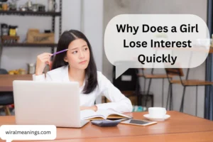 Why Does a Girl Lose Interest Quickly