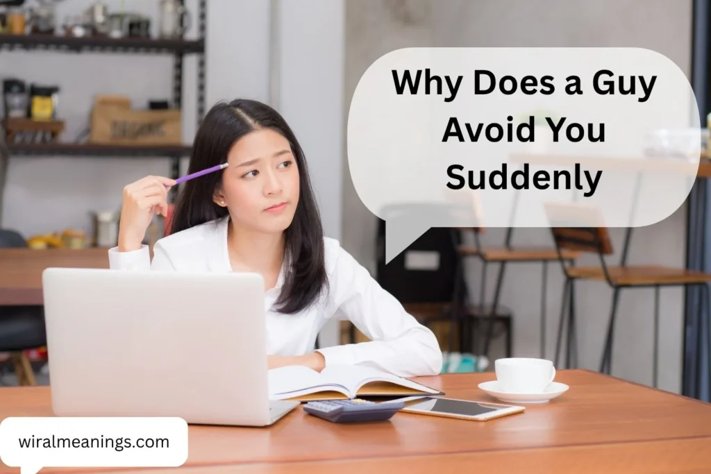 Why Does a Guy Avoid You Suddenly? 11 Possible Reasons Behind His Sudden Distance